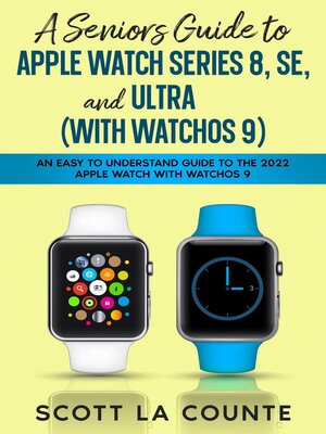 cover image of A Seniors Guide to Apple Watch Series 8, SE, and Ultra (with watchOS 9)